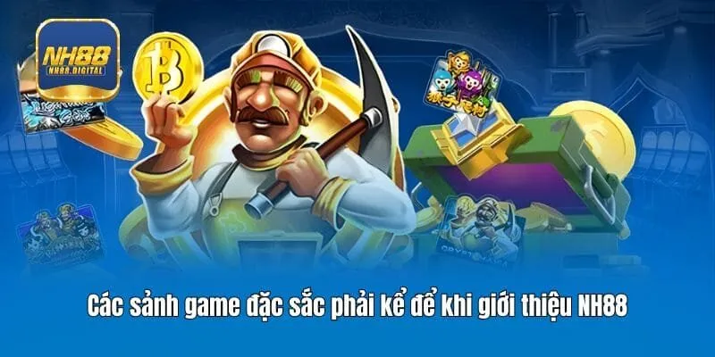 Các sảnh game đặc sắc phải kể để khi giới thiệu NH88