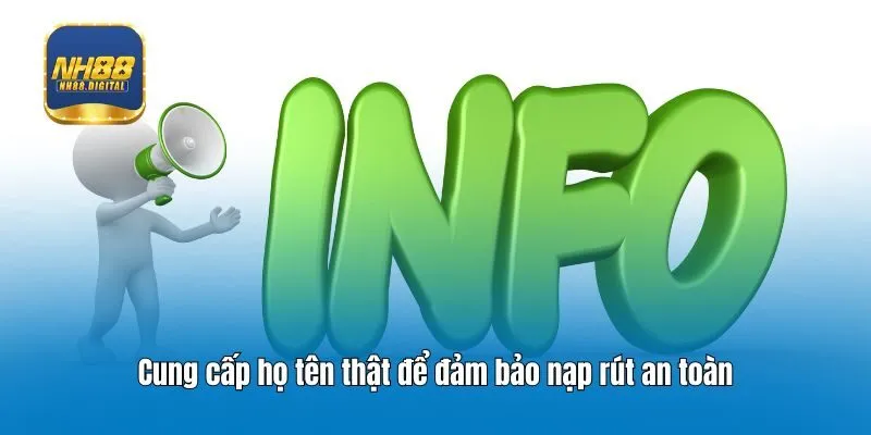 Cung cấp họ tên thật để đảm bảo nạp rút an toàn