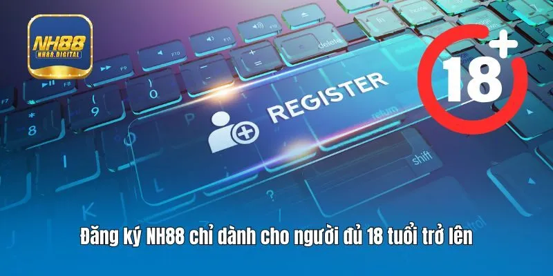 Đăng ký NH88 chỉ dành cho người đủ 18 tuổi trở lên