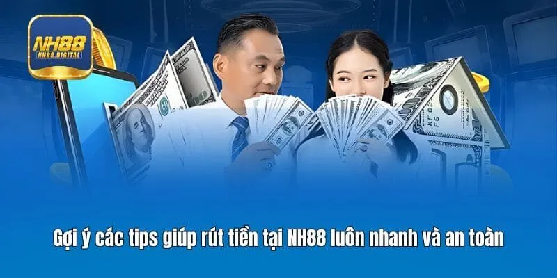 Gợi ý các tips giúp rút tiền tại NH88 luôn nhanh và an toàn