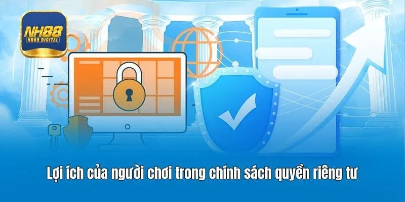 Lợi ích của người chơi trong chính sách quyền riêng tư