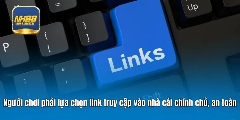 Người chơi phải lựa chọn link truy cập vào nhà cái chính chủ, an toàn