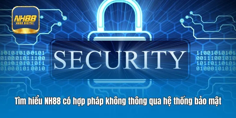 Tìm hiểu NH88 có hợp pháp không thông qua hệ thống bảo mật