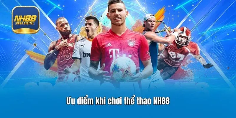 Ưu điểm khi chơi thể thao NH88